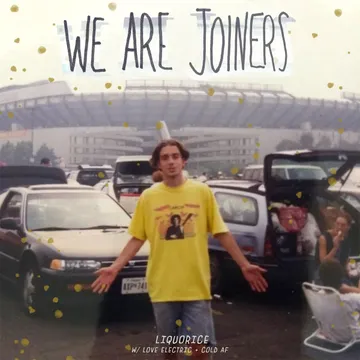We Are Joiners, Liquorice