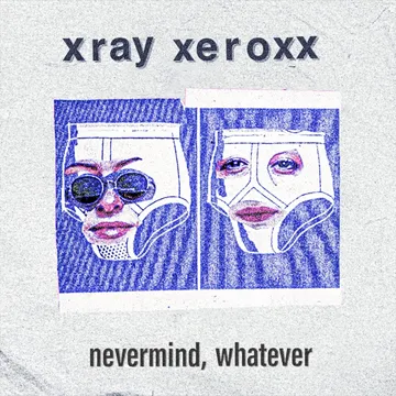 Xray Xeroxx, Nevermind, Whatever