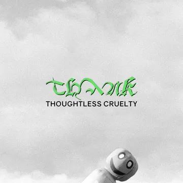Thank, Thoughtless Cruelty