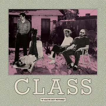 CLASS, If You’ve Got Nothing