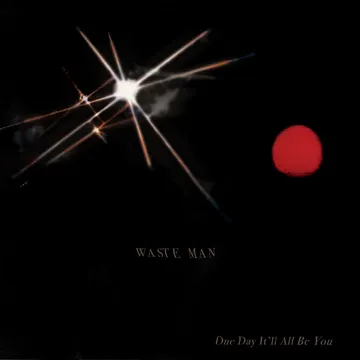 Waste Man, One Day It’ll All Be You
