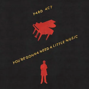 Yard Act, You’re Gonna Need A Little Music